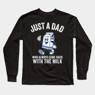 Just A Dad Who Always Came Back With The Milk - Funny Father's Day Long Sleeve T-Shirt